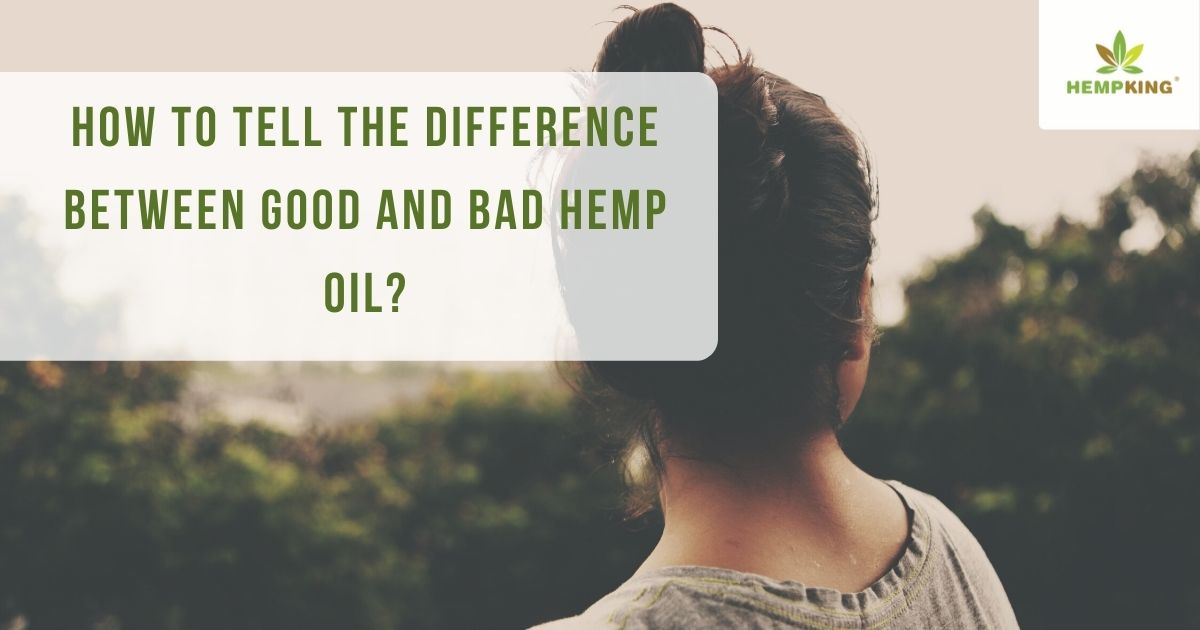 How to tell the difference between good and bad hemp oil?