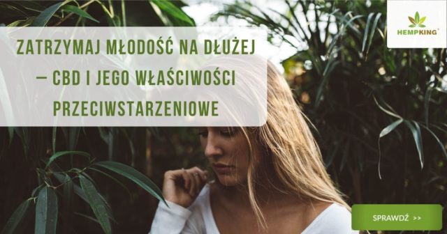 Zatrzymaj młodość na dłużej – CBD i jego właściwości przeciwstarzeniowe