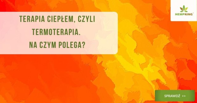 Terapia ciepłem, czyli termoterapia (ciepłolecznictwo) - na czym polega?