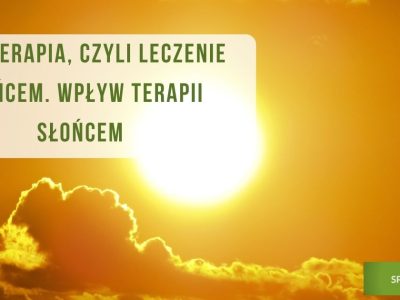 Helioterapia, czyli leczenie słońcem. Wpływ terapii słońcem