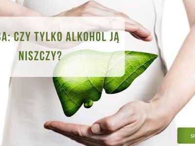 Wątroba Czy tylko alkohol ją niszczy