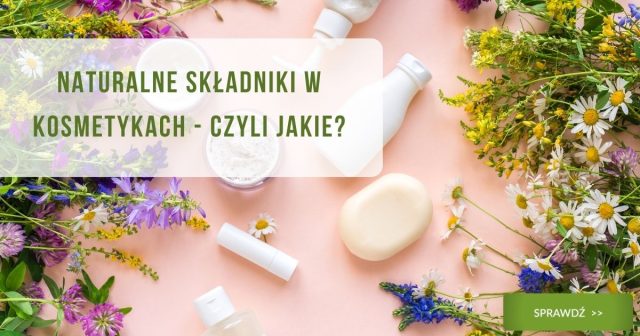 Naturalne składniki w kosmetykach - czyli jakie - zdjęcie