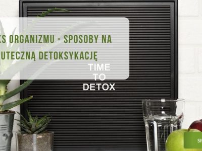 Detoks organizmu - Sposoby na skuteczną detoksykację