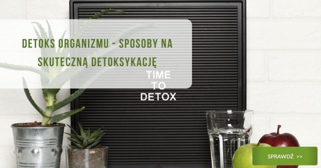 Detoks organizmu - Sposoby na skuteczną detoksykację