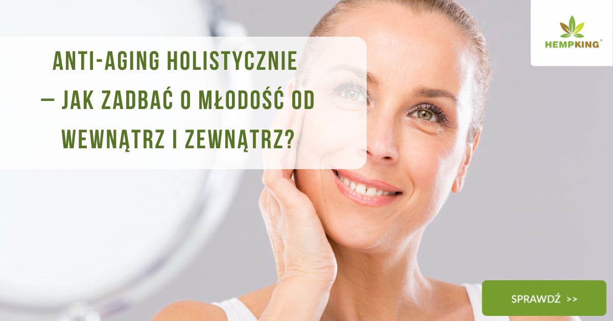 Anti-aging holistycznie–jak zadbać o młodość od wewnątrz i zewnątrz - obrazek wyróżniający